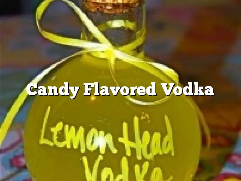 Candy Flavored Vodka
