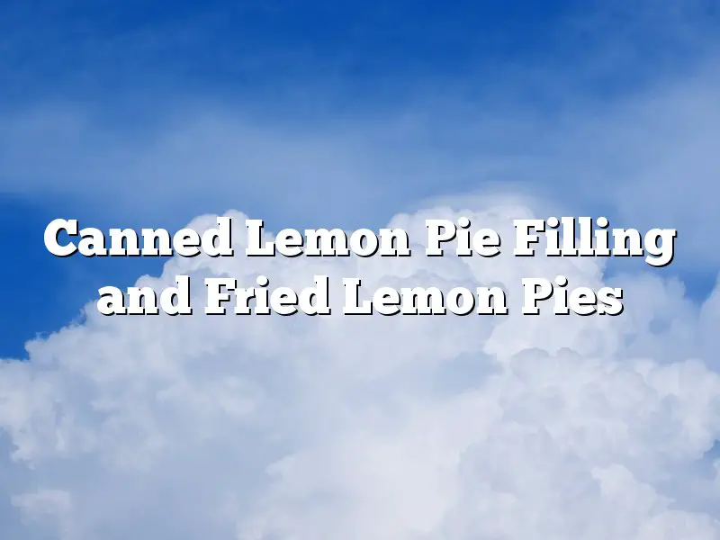 Canned Lemon Pie Filling and Fried Lemon Pies