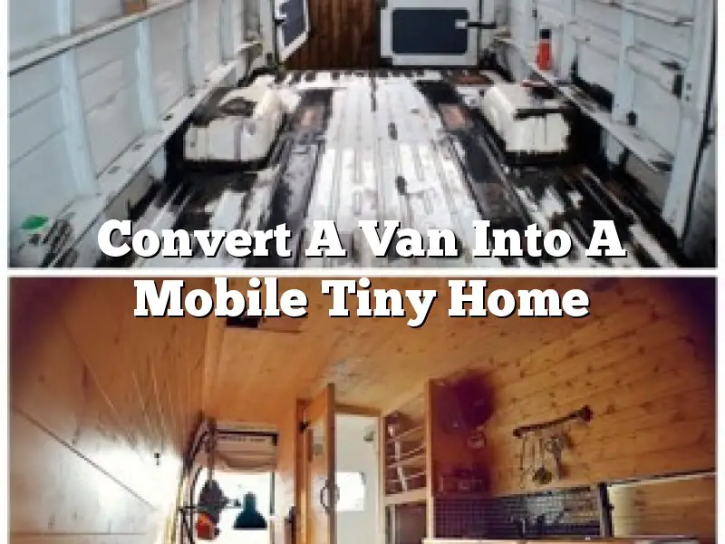 Convert A Van Into A Mobile Tiny Home