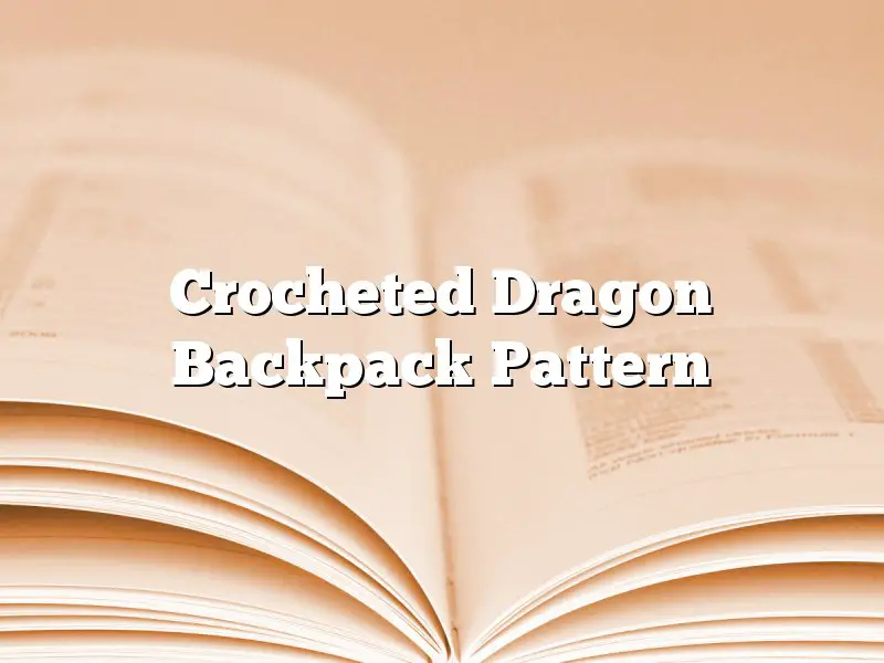 Crocheted Dragon Backpack Pattern