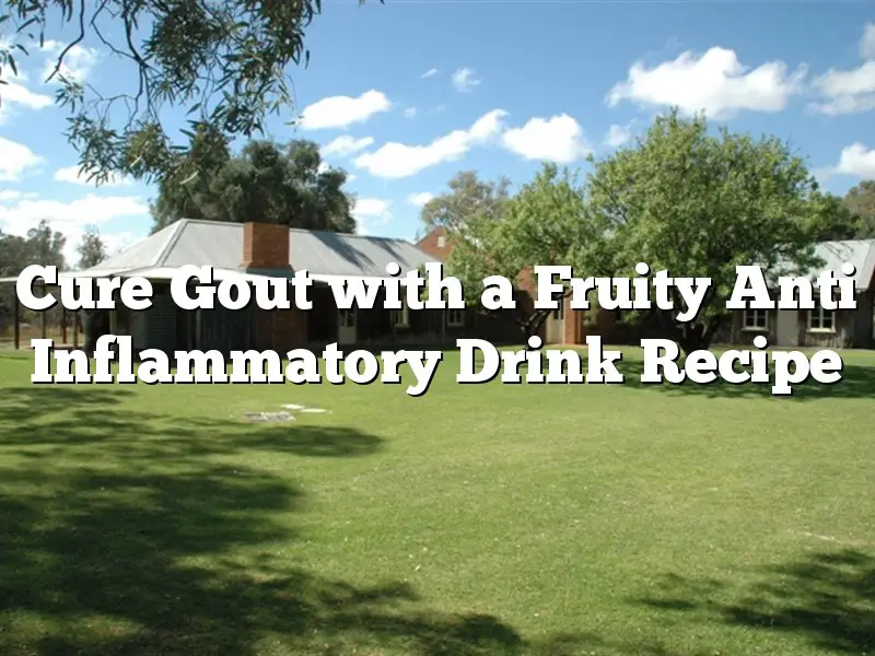 Cure Gout with a Fruity Anti Inflammatory Drink Recipe
