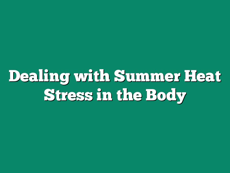 Dealing with Summer Heat Stress in the Body