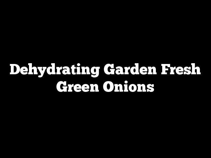 Dehydrating Garden Fresh Green Onions