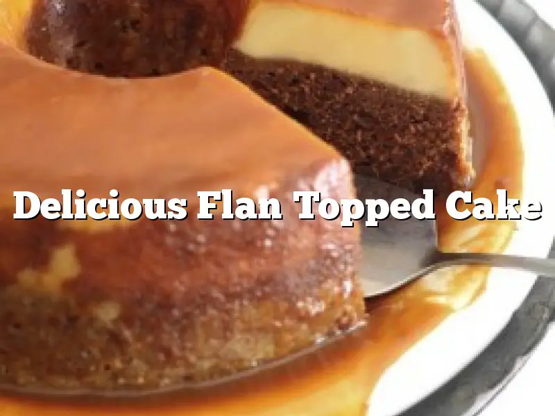 Delicious Flan Topped Cake