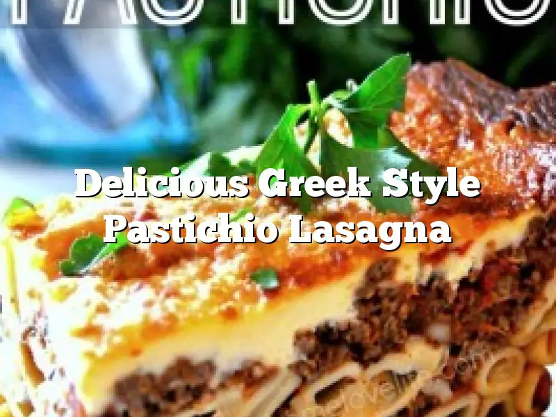 Delicious Greek Style Pastichio Lasagna