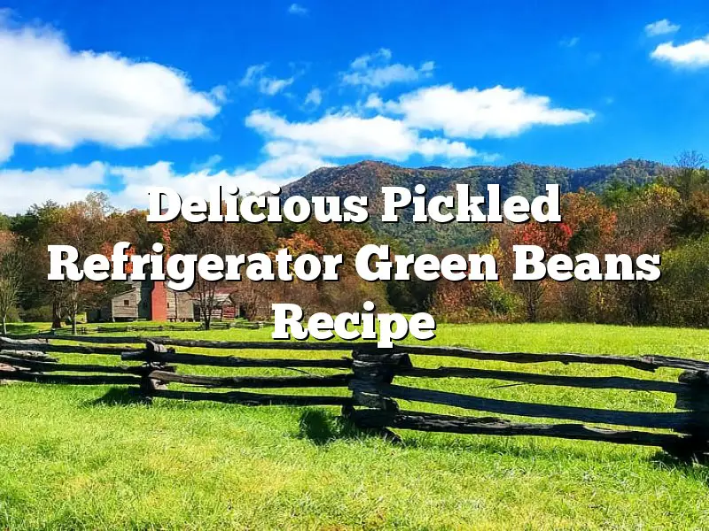 Delicious Pickled Refrigerator Green Beans Recipe
