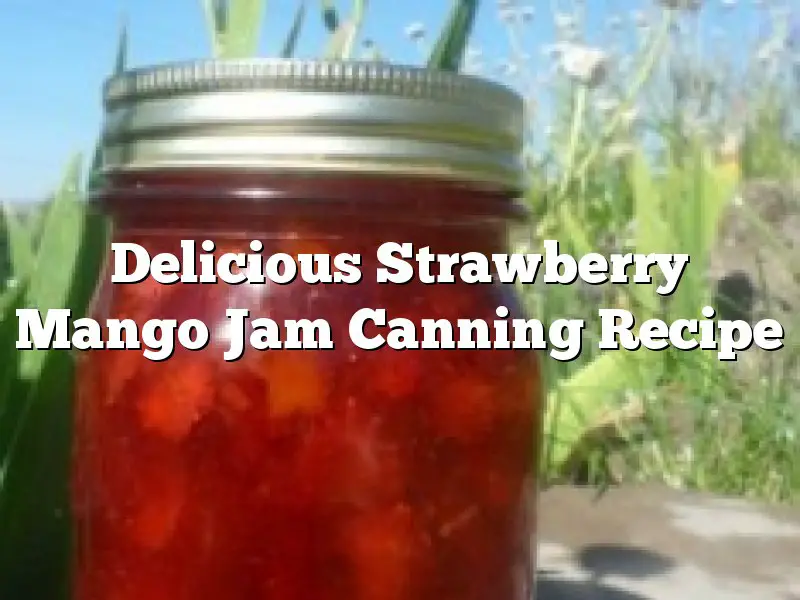 Delicious Strawberry Mango Jam Canning Recipe