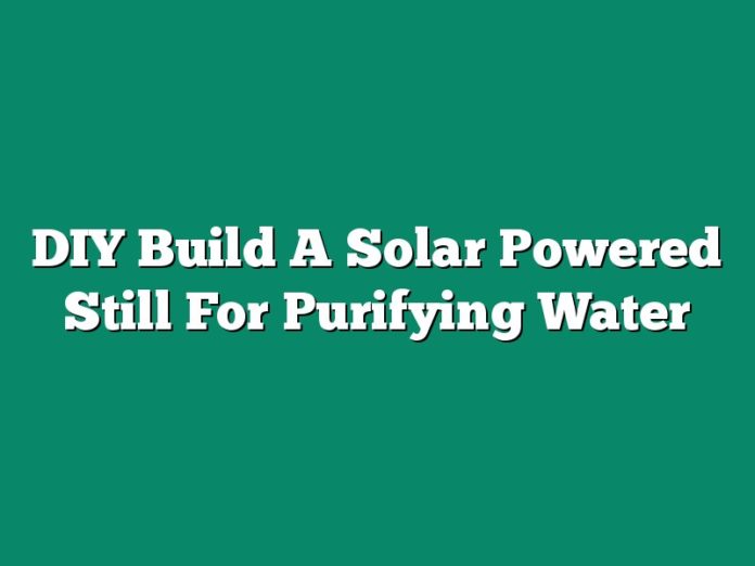 DIY Build A Solar Powered Still For Purifying Water