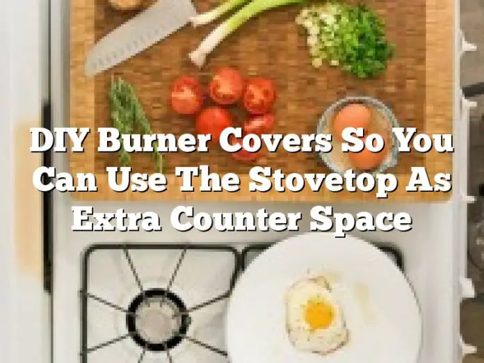 DIY Burner Covers So You Can Use The Stovetop As Extra Counter Space