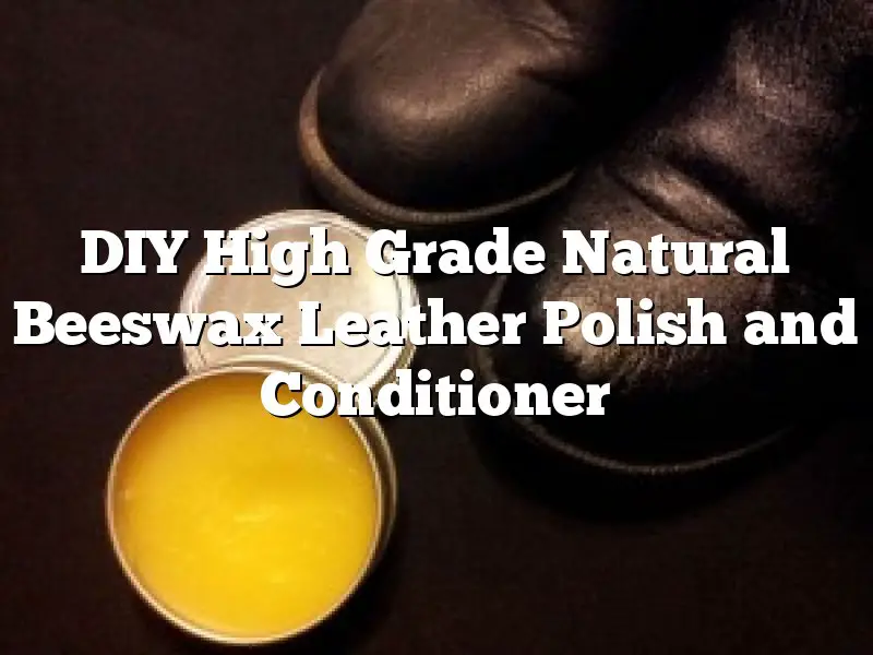 DIY High Grade Natural Beeswax Leather Polish and Conditioner