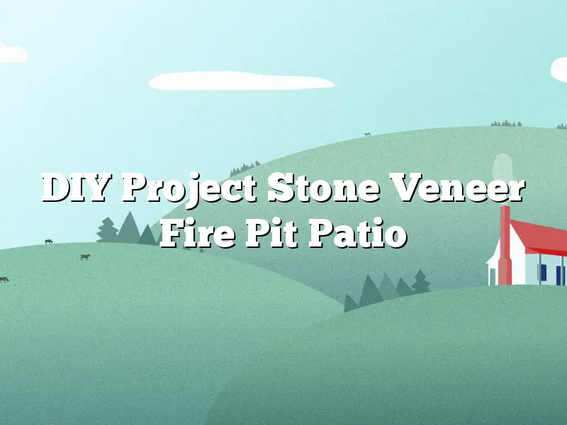 DIY Project Stone Veneer Fire Pit Patio