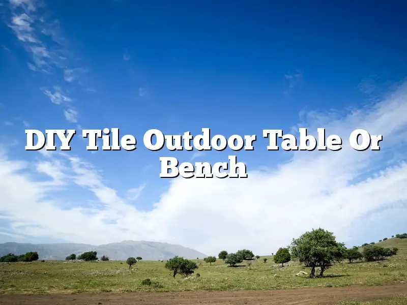 DIY Tile Outdoor Table Or Bench