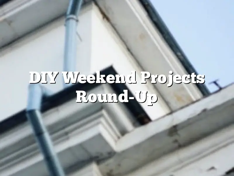 DIY Weekend Projects Round-Up