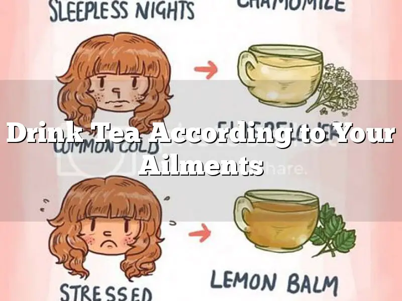 Drink Tea According to Your Ailments