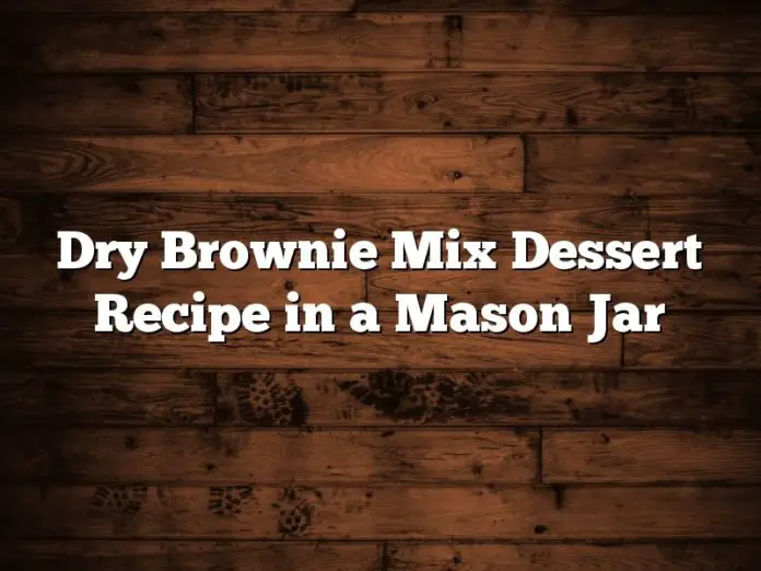 Dry Brownie Mix Dessert Recipe in a Mason Jar