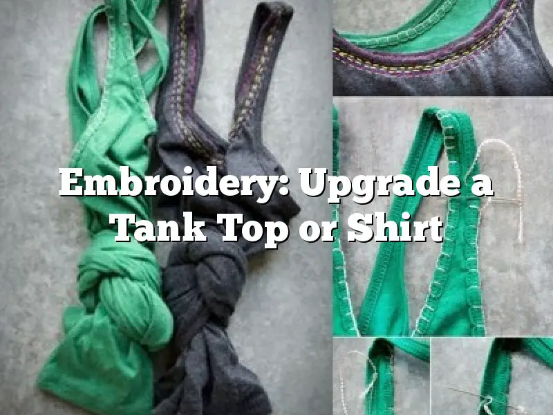 Embroidery: Upgrade a Tank Top or Shirt