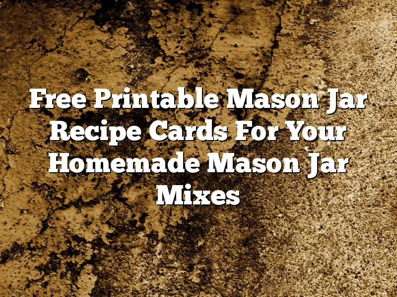 Free Printable Mason Jar Recipe Cards For Your Homemade Mason Jar Mixes