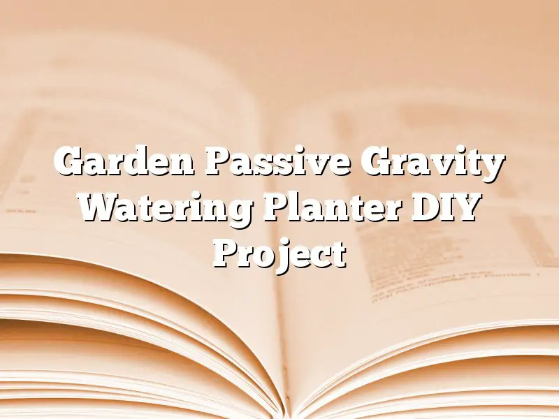 Garden Passive Gravity Watering Planter DIY Project