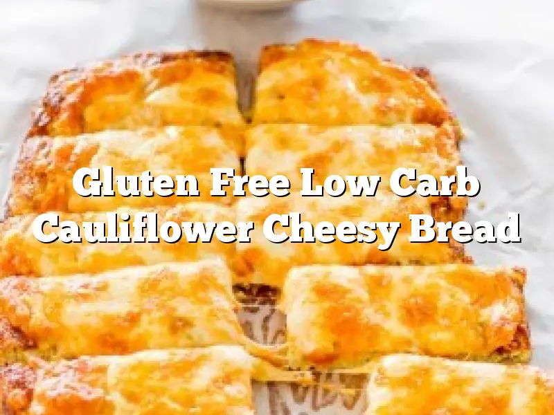 Gluten Free Low Carb Cauliflower Cheesy Bread