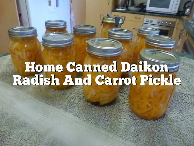 Home Canned Daikon Radish And Carrot Pickle