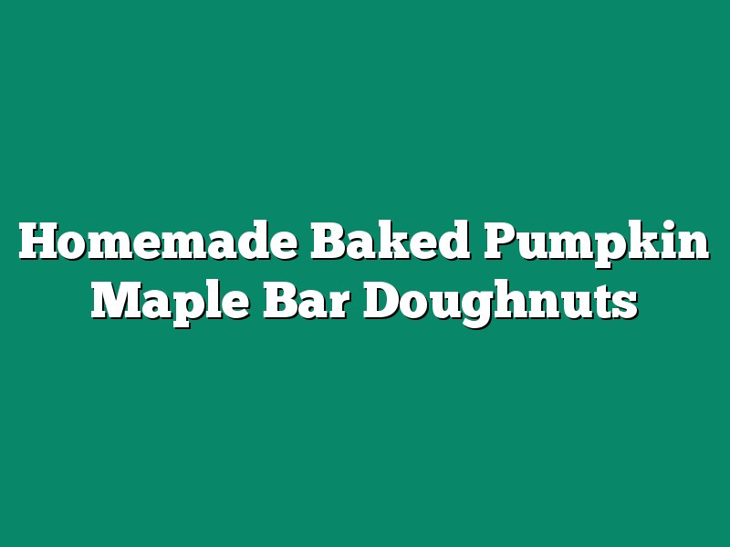 Homemade Baked Pumpkin Maple Bar Doughnuts