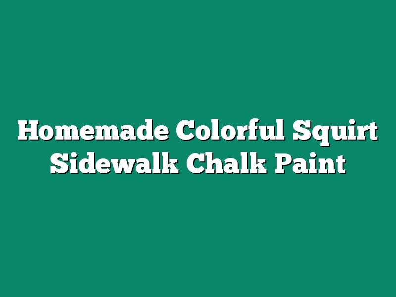Homemade Colorful Squirt Sidewalk Chalk Paint