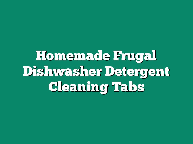 Homemade Frugal Dishwasher Detergent Cleaning Tabs