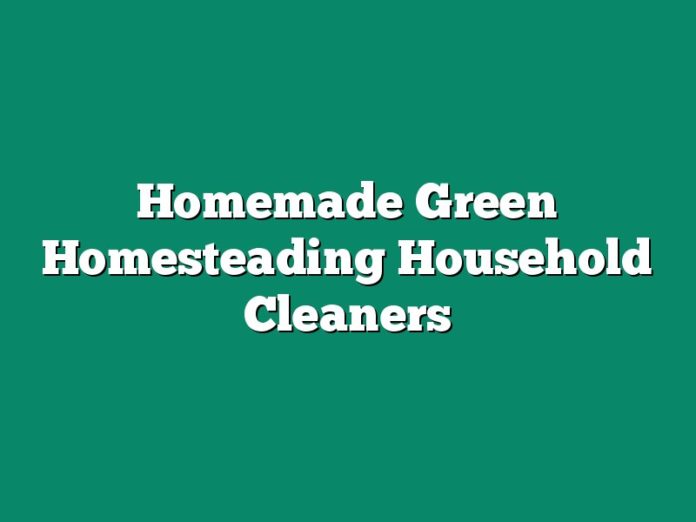 Homemade Green Homesteading Household Cleaners