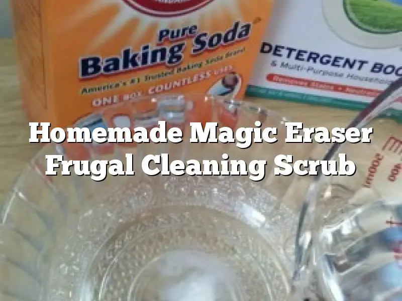 Homemade Magic Eraser Frugal Cleaning Scrub