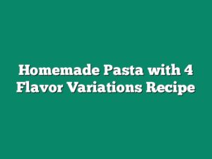 Homemade Pasta with 4 Flavor Variations Recipe - The Homestead Survival