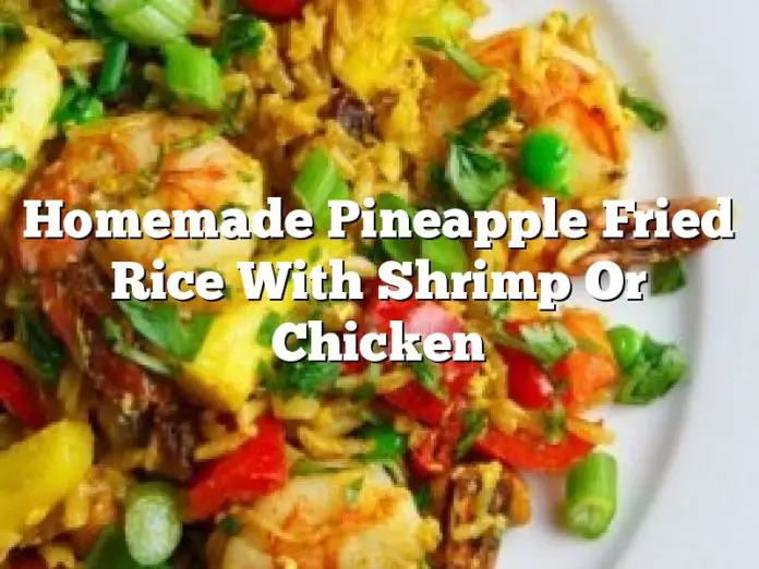 Homemade Pineapple Fried Rice With Shrimp Or Chicken