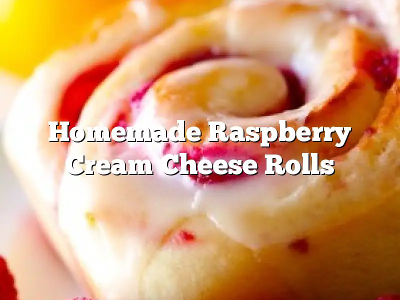 Homemade Raspberry Cream Cheese Rolls