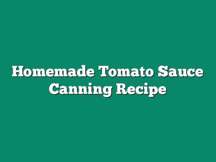 Homemade Tomato Sauce Canning Recipe