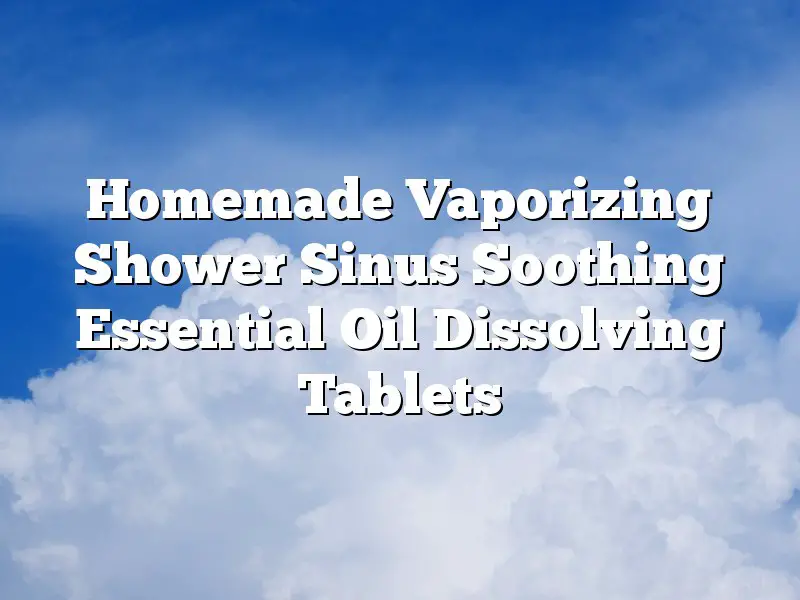 Homemade Vaporizing Shower Sinus Soothing Essential Oil Dissolving Tablets