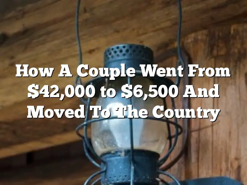 How A Couple Went From $42,000 to $6,500 And Moved To The Country