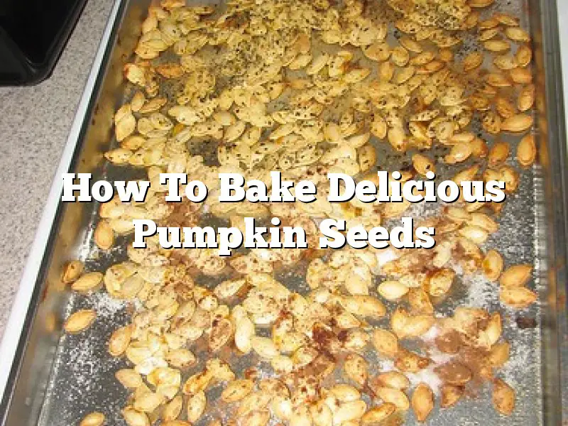 How To Bake Delicious Pumpkin Seeds