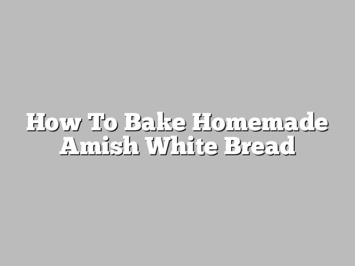 How To Bake Homemade Amish White Bread