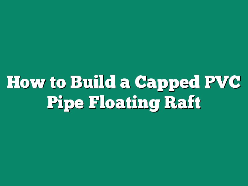 How to Build a Capped PVC Pipe Floating Raft