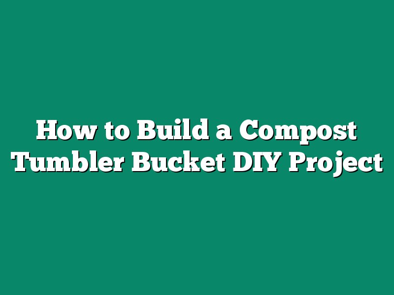 How to Build a Compost Tumbler Bucket DIY Project