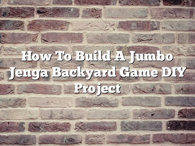 How To Build A Jumbo Jenga Backyard Game DIY Project