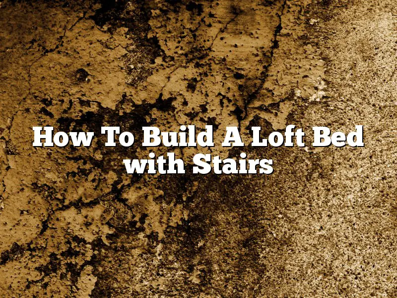 How To Build A Loft Bed with Stairs