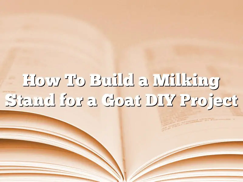 How To Build a Milking Stand for a Goat DIY Project