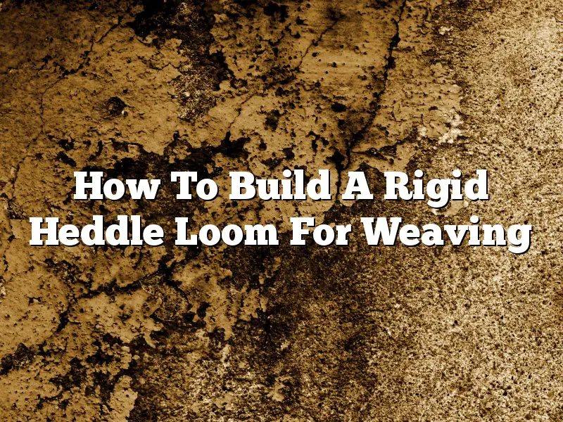 How To Build A Rigid Heddle Loom For Weaving