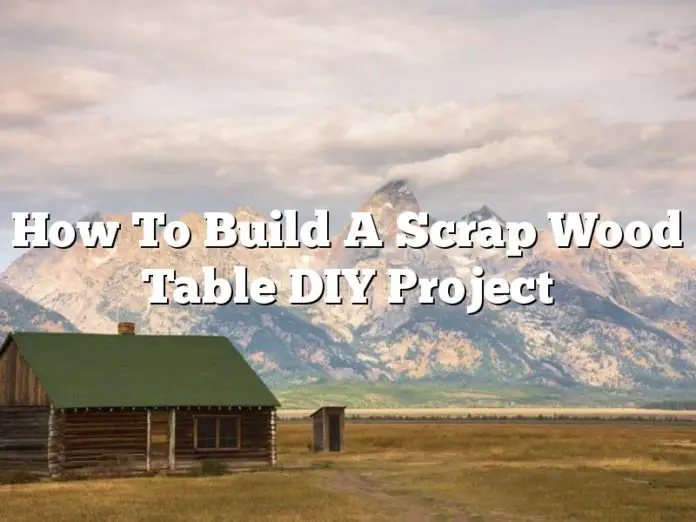 How To Build A Scrap Wood Table DIY Project