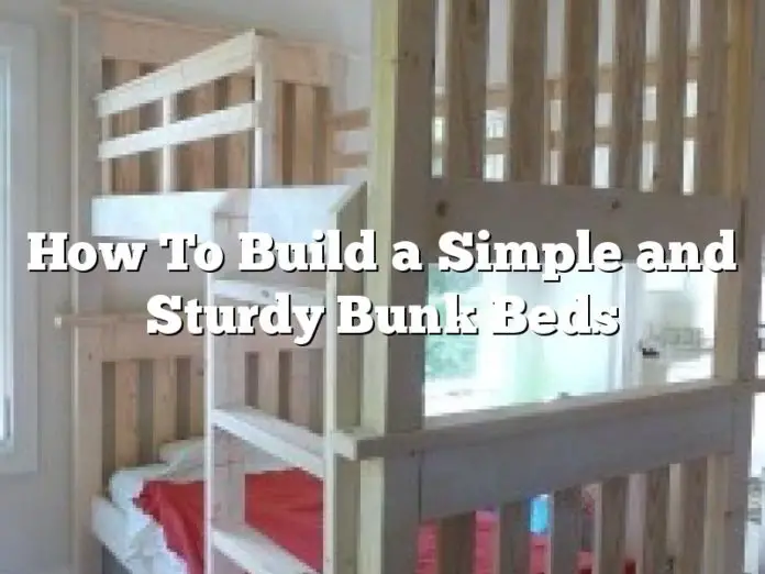 How To Build a Simple and Sturdy Bunk Beds