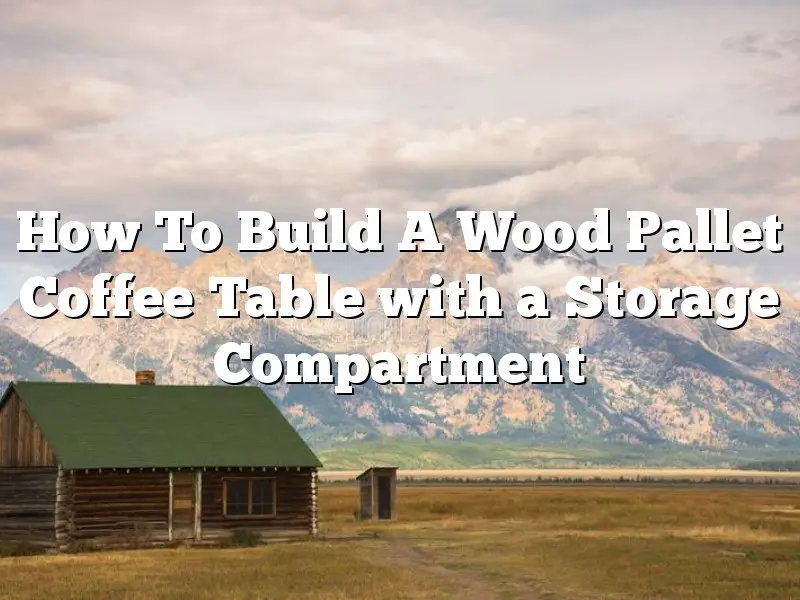 How To Build A Wood Pallet Coffee Table with a Storage Compartment