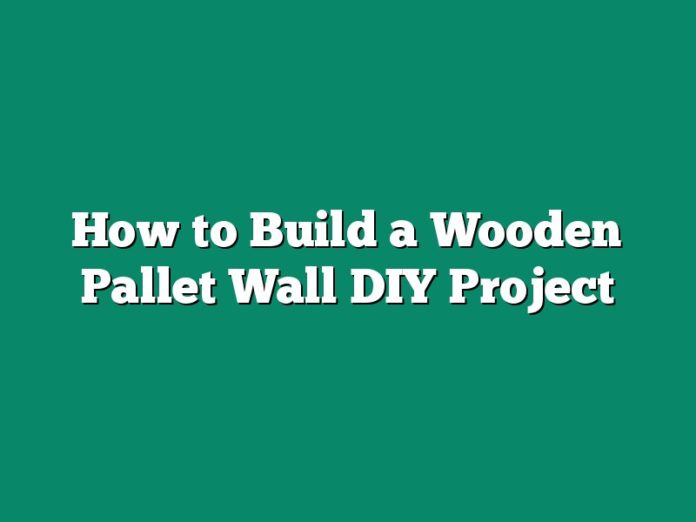 How to Build a Wooden Pallet Wall DIY Project