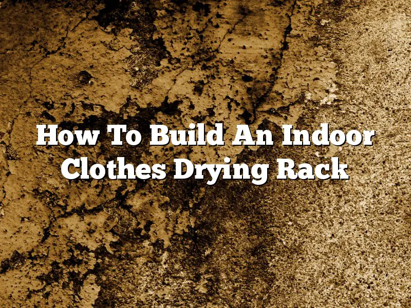 How To Build An Indoor Clothes Drying Rack