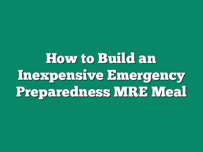 How to Build an Inexpensive Emergency Preparedness MRE Meal