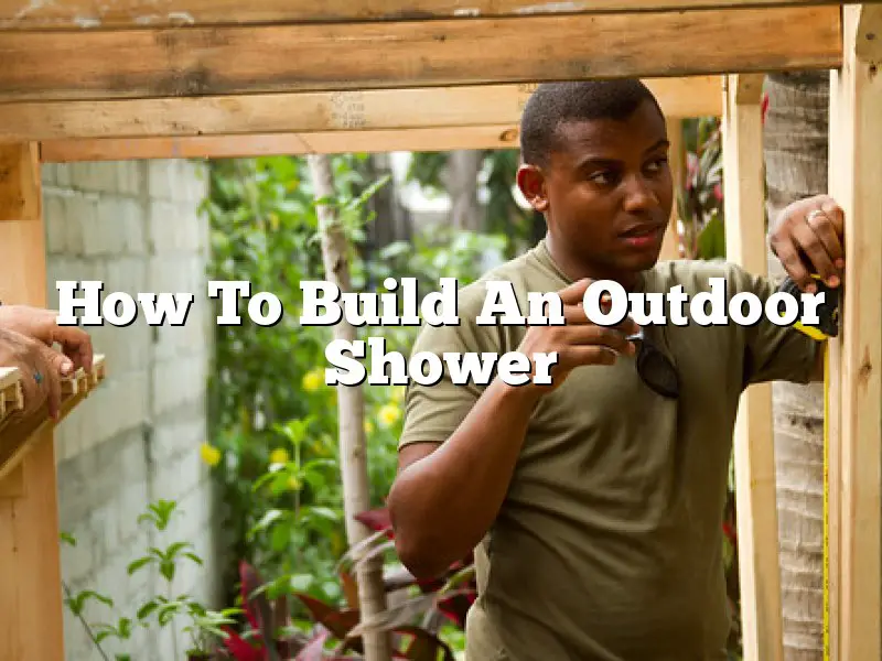 How To Build An Outdoor Shower